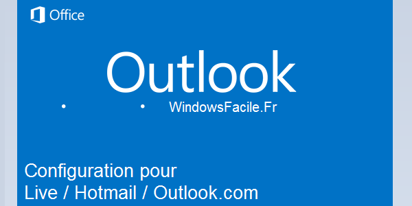 Synchroniser son compte Hotmail / Live / Outlook.com sur Outlook 2013